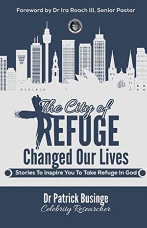 The City Of Refuge Changed Our Lives de Patrick Businge