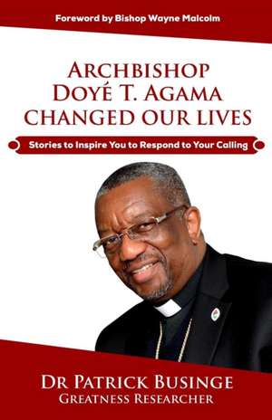 Archbishop Doye T. Agama Changed Our Lives de Patrick Businge