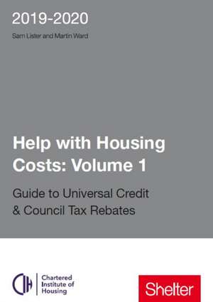 Help With Housing Costs: Volume 1: Guide to Universal Credit & Council Tax Rebates 2019 - 20 de Martin Ward