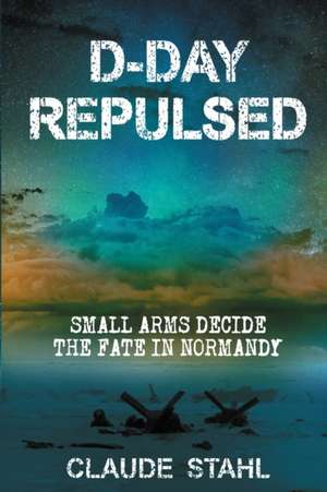 D-Day Repulsed de Claude Stahl