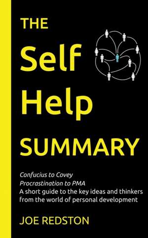 The Self Help Summary: A short guide to the key ideas and thinkers from the world of personal development de Joe Redston