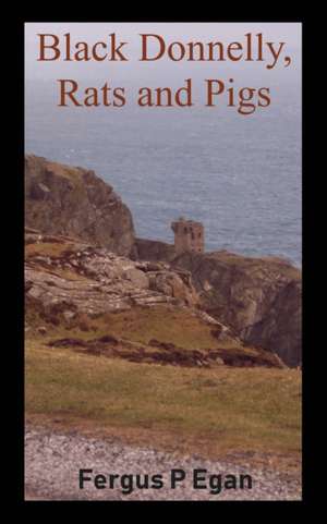 Black Donnelly, Rats and Pigs de Fergus P Egan