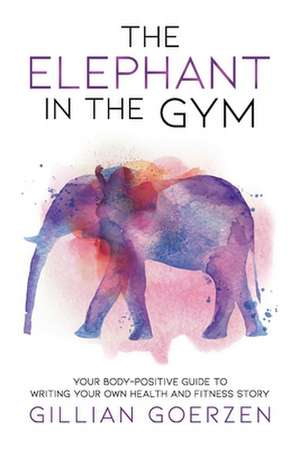 The Elephant in the Gym de Gillian Goerzen