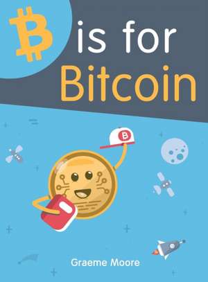 B is for Bitcoin de Graeme Moore