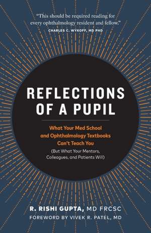 Reflections of a Pupil de R. Rishi Gupta MD FRCSC