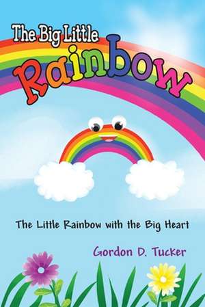 The Big Little Rainbow de Gordon D Tucker