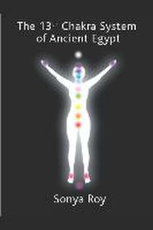 The 13th chakra system of ancient Egypt de Sonya Roy