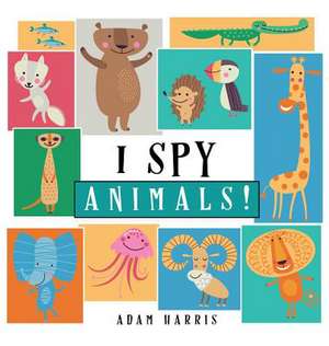 I Spy Animals! de Adam Harris