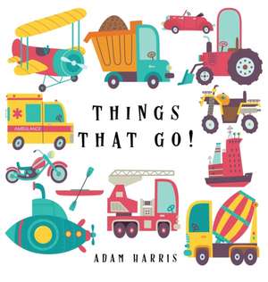 Things That Go! de Adam Harris