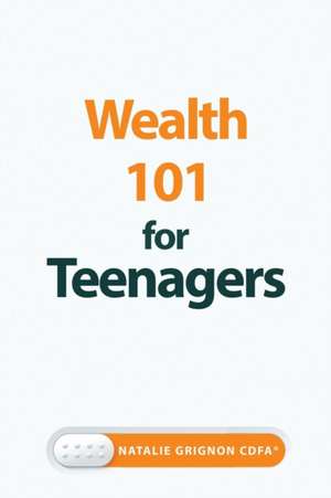 Wealth 101 for Teenagers de Natalie Grignon