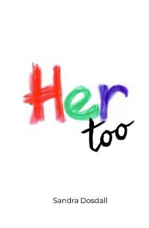Her too de Sandra Lynn Dosdall