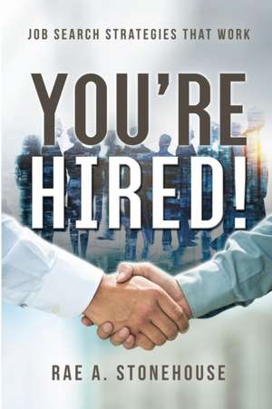 You're Hired! Job Search Strategies That Work de Rae A. Stonehouse