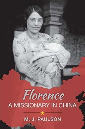 Florence A MISSIONARY IN CHINA de Marguerite Joy Paulson