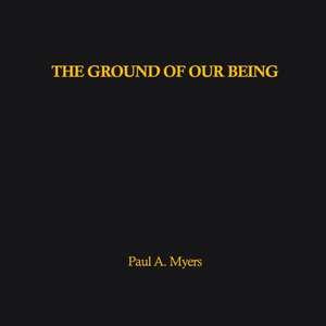 The Ground of our Being de Paul A. Myers