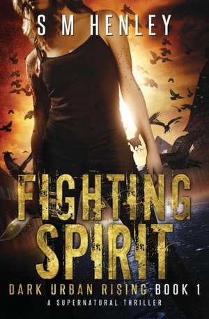 Fighting Spirit de S M Henley