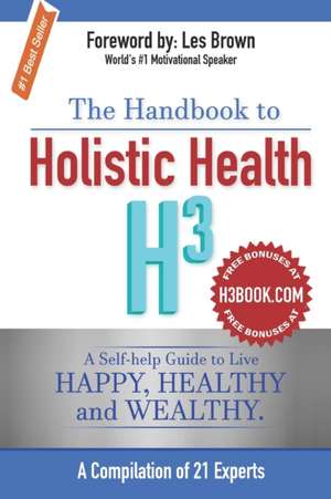 The Handbook to Holistic Health H3: A Self-help Guide to Live Happy, Healthy and Wealthy. de Raymond Harlall