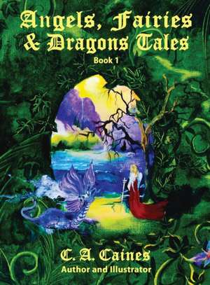 Angels, Fairies and Dragons Tales de C. A. Caines