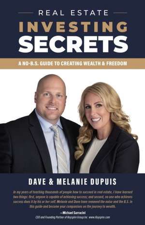 Real Estate Investing Secrets: A No-B.S. Guide to Creating Wealth & Freedom de Dave Dupuis