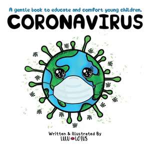 Coronavirus: A gentle book to educate and comfort young children. de Lulu Lotus