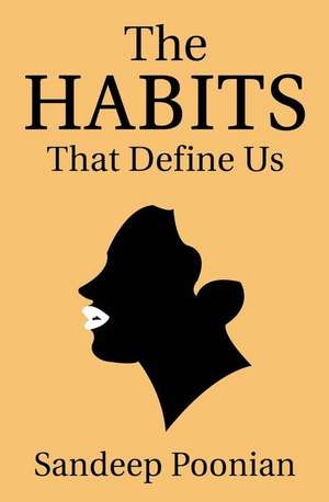 The Habits That Define Us: A Guide through Order and Chaos de Sandeep Poonian