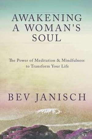 Awakening a Woman's Soul de Bev Janisch