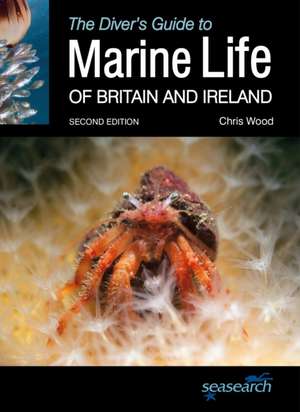 The Divers Guide to Marine Life of Britain and Ireland 2nd Edition de Chris Wood