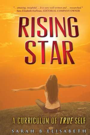 Rising Star: A Curriculum of True Self de Sarah B. Elisabeth