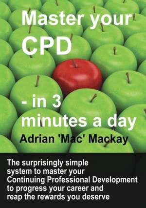 Master Your CPD - in 3 Minutes a Day de Adrian 'Mac' Mackay