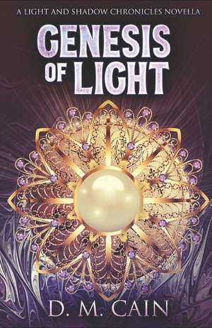 Genesis of Light: (A novella in the Light and Shadow Chronicles) de D. M. Cain