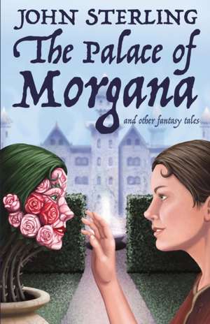 The Palace of Morgana and Other Fantasy Tales de John Sterling