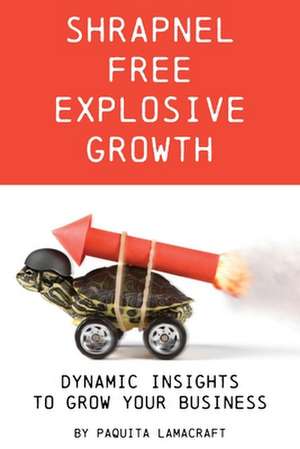 Shrapnel Free Explosive Growth de Paquita Ann Lamacraft