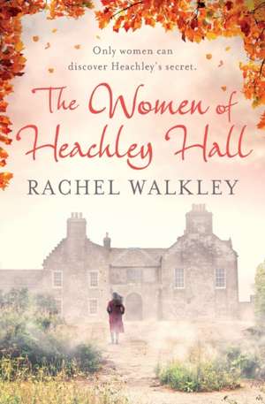 The Women of Heachley Hall de Rachel Walkley