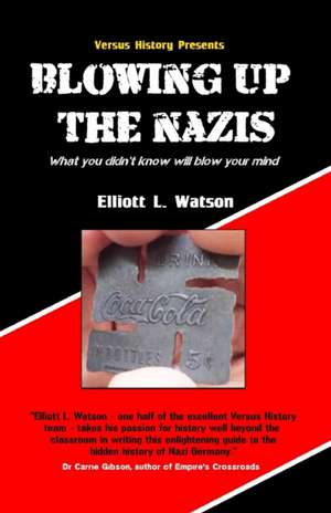 Blowing up the Nazis: What you didn't know may blow your mind de Elliott L. Watson