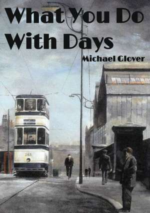 What You Do WIth Days de Michael Glover