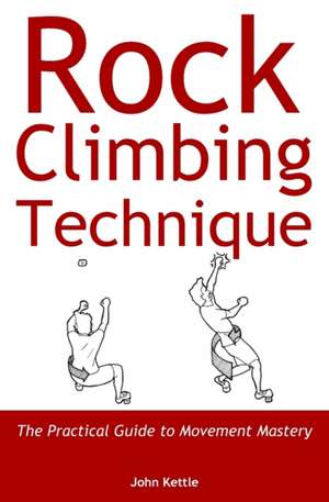 Rock Climbing Technique de John Kettle