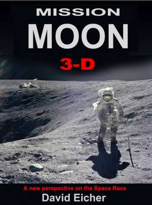 Mission Moon 3-D: Reliving the Great Space Race (3d Stereoscopic Book) de David Eicher