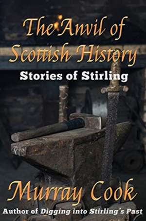 The Anvil of Scottish History de Murray Cook