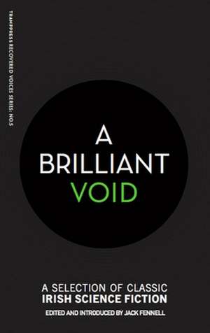 A Brilliant Void: A Selection of Classic Irish Science Fiction de Jack Fennell