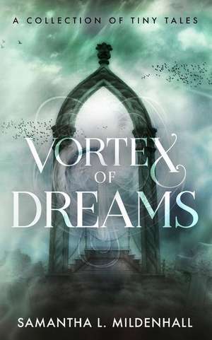 Vortex of Dreams: A Collection of Tiny Tales de Samantha L. Mildenhall