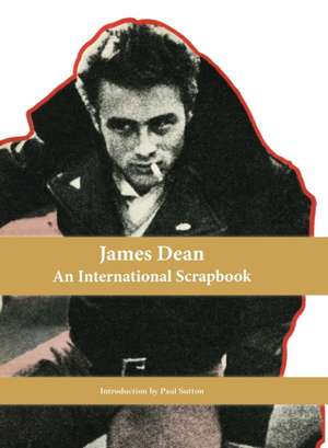 James Dean, An International Scrapbook de Paul Sutton