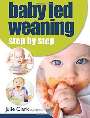 CLARK, J: BABY LED WEANING STEP BY STEP 2ND ED