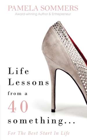 Life Lessons from a 40 something... de Pamela Sommers