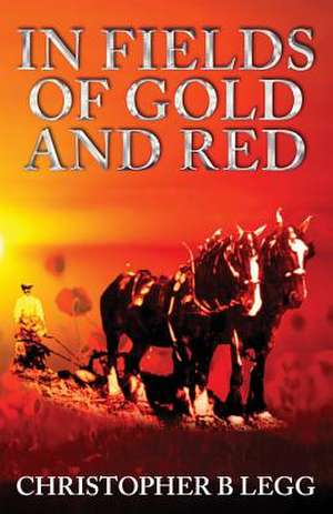 In Fields of Gold and Red de Christopher B Legg