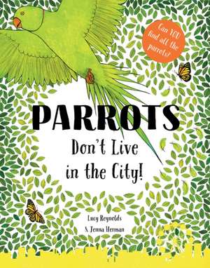 Parrots Don't Live in the City! de Lucy Reynolds