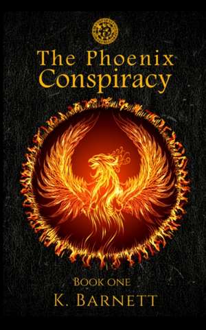 The Phoenix Conspiracy. Book One. de K. Barnett