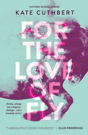 For The Love of Fly de Kate Cuthbert