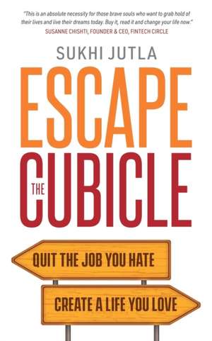 Escape the Cubicle de Sukhi Jutla