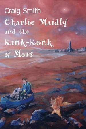 Charlie Maidly and the Kink-Konk of Mars de Craig Smith