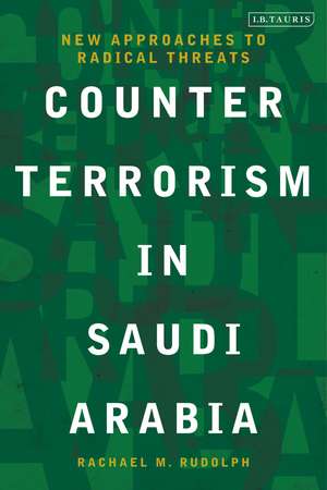 Counterterrorism in Saudi Arabia: New Approaches to Radical Threats de Rachael M. Rudolph