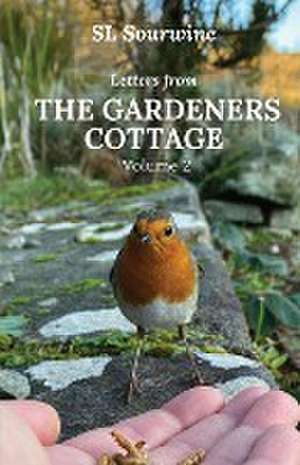 Letters from the Gardeners Cottage Volume 2 de S L Sourwine